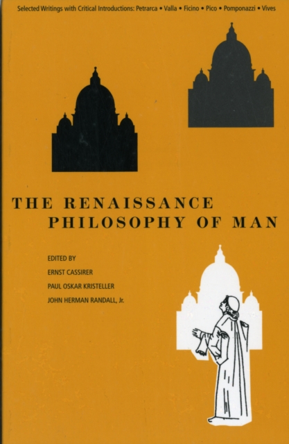 The Renaissance Philosophy of Man : Petrarca, Valla, Ficino, Pico, Pomponazzi, Vives, Paperback / softback Book