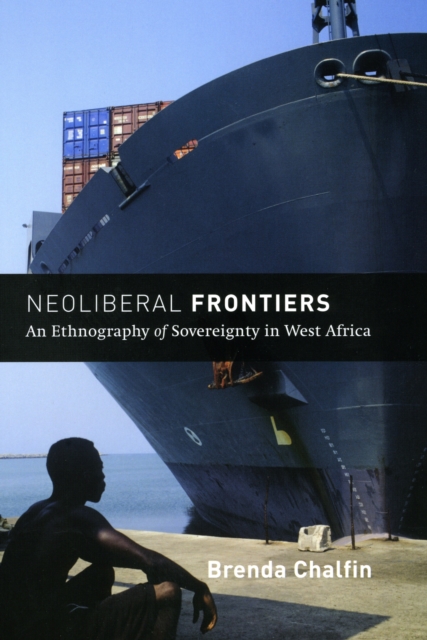 Neoliberal Frontiers : An Ethnography of Sovereignty in West Africa, Paperback / softback Book