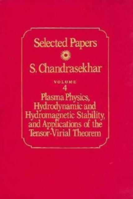 Selected Papers : Plasma Physics, Hydrodynamic and Hydromagnetic Stability and Applications of the Tensor-virial Theorem v. 4, Hardback Book