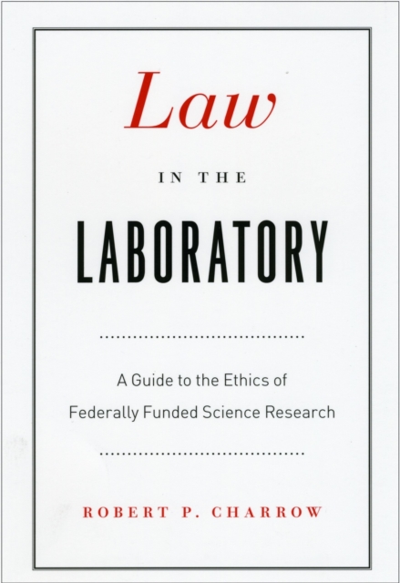 Law in the Laboratory : A Guide to the Ethics of Federally Funded Science Research, Paperback / softback Book