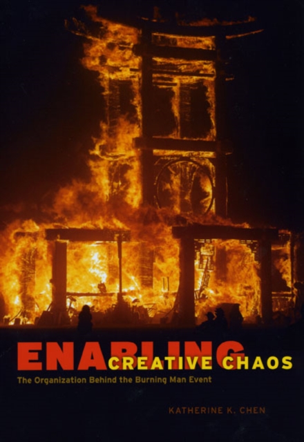 Enabling Creative Chaos : The Organization Behind the Burning Man Event, Hardback Book