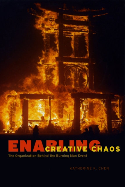 Enabling Creative Chaos : The Organization Behind the Burning Man Event, PDF eBook