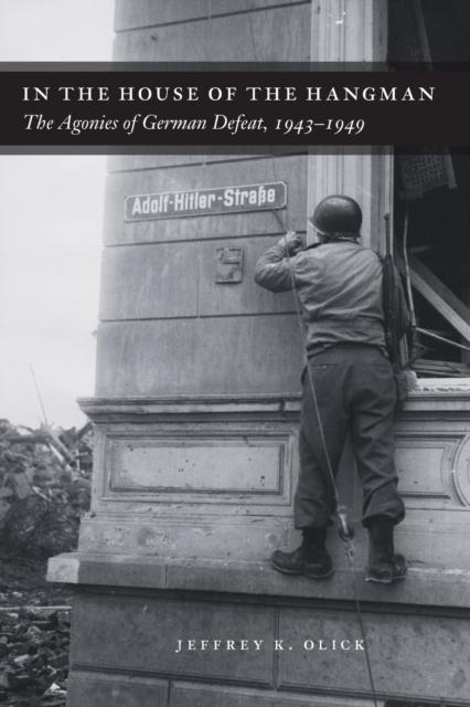 In the House of the Hangman : The Agonies of German Defeat, 1943-1949, Paperback / softback Book