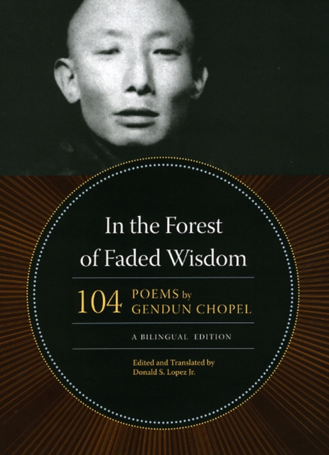 In the Forest of Faded Wisdom : 104 Poems by Gendun Chopel, a Bilingual Edition, Hardback Book