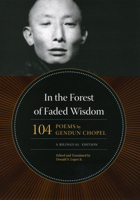 In the Forest of Faded Wisdom : 104 Poems by Gendun Chopel, a Bilingual Edition, PDF eBook