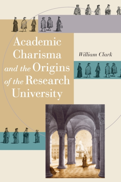 Academic Charisma and the Origins of the Research University, Paperback / softback Book