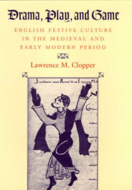 Drama, Play, and Game : English Festive Culture in the Medieval and Early Modern Period, Hardback Book