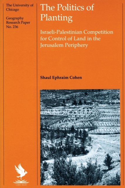 The Politics of Planting : Israeli-Palestinian Competition for Control of Land in the Jerusalem Periphery, Paperback / softback Book