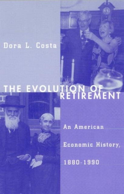 The Evolution of Retirement : An American Economic History, 1880-1990, Hardback Book