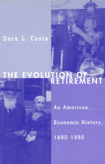 The Evolution of Retirement : An American Economic History, 1880-1990, Paperback / softback Book