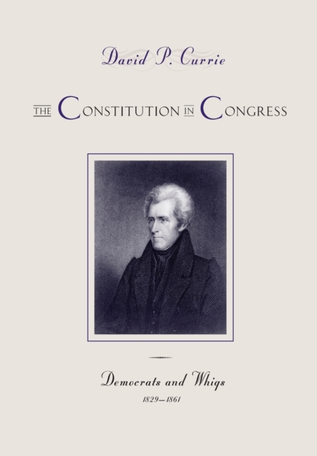 The Constitution in Congress: Democrats and Whigs, 1829-1861, Paperback / softback Book