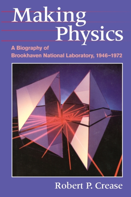 Making Physics : A Biography of Brookhaven National Laboratory, 1946-1972, Paperback / softback Book
