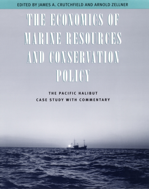 The Economics of Marine Resources and Conservation Policy : The Pacific Halibut Case Study with Commentary, PDF eBook