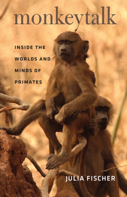 Monkeytalk : Inside the Worlds and Minds of Primates, Hardback Book