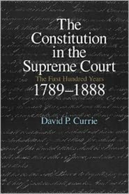 The Constitution in the Supreme Court : The First Hundred Years, 1789-1888, Paperback / softback Book