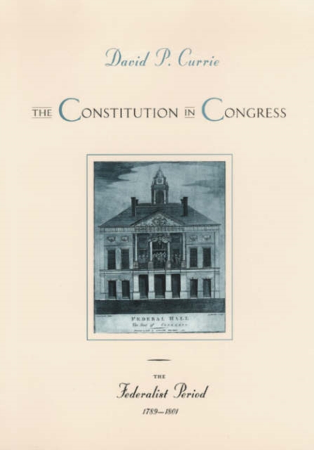 The Constitution in Congress: The Federalist Period, 1789-1801, Paperback / softback Book