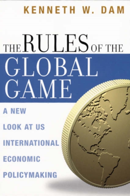 The Rules of the Global Game : A New Look at US International Economic Policymaking, Paperback / softback Book