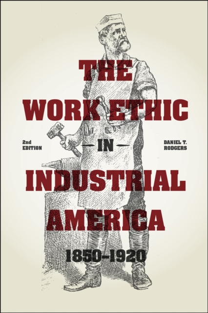 The Work Ethic in Industrial America 1850-1920 : Second Edition, Paperback / softback Book