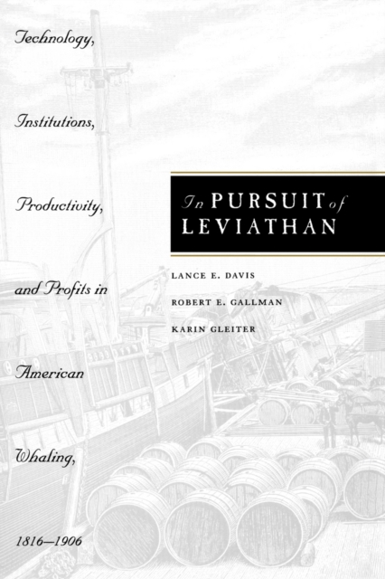 In Pursuit of Leviathan : Technology, Institutions, Productivity, and Profits in American Whaling, 1816-1906, PDF eBook