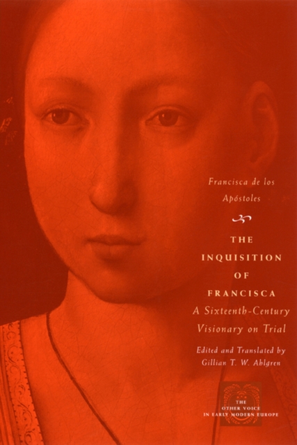 The Inquisition of Francisca : A Sixteenth-Century Visionary on Trial, Hardback Book