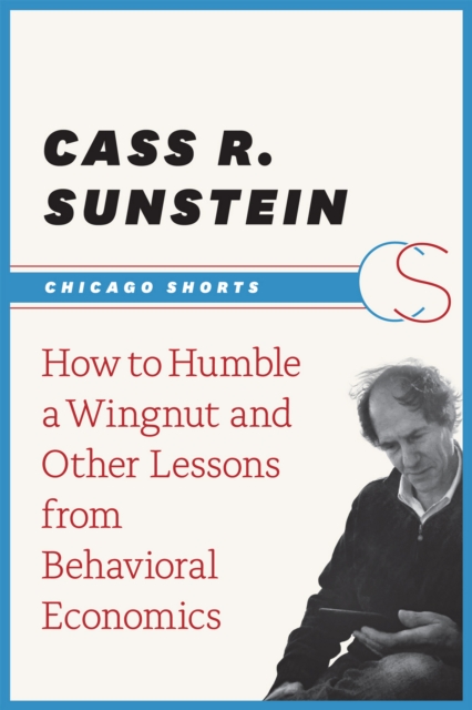 How to Humble a Wingnut and Other Lessons from Behavioral Economics, EPUB eBook