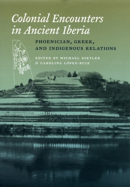 Colonial Encounters in Ancient Iberia : Phoenician, Greek, and Indigenous Relations, PDF eBook