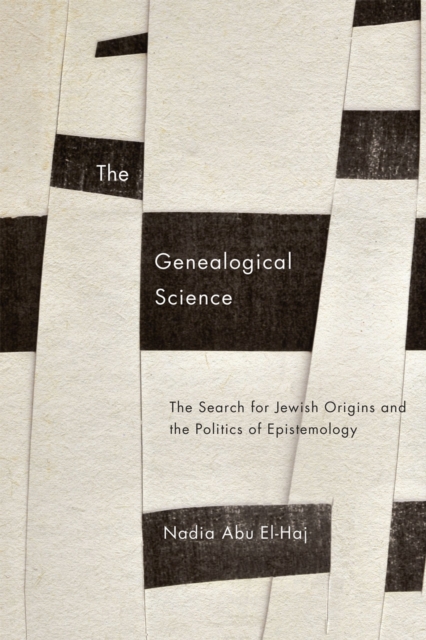The Genealogical Science : The Search for Jewish Origins and the Politics of Epistemology, Paperback / softback Book