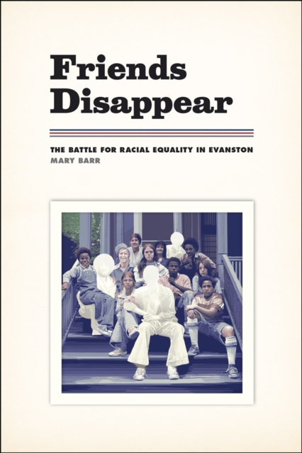 Friends Disappear : The Battle for Racial Equality in Evanston, Paperback / softback Book