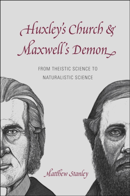 Huxley's Church and Maxwell's Demon : From Theistic Science to Naturalistic Science, Hardback Book