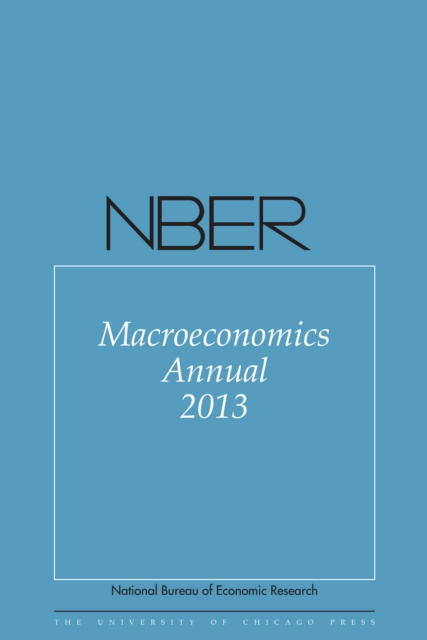 NBER Macroeconomics Annual 2013 : Volume 28, EPUB eBook