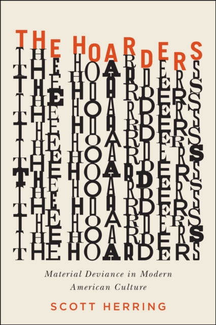 The Hoarders : Material Deviance in Modern American Culture, Hardback Book