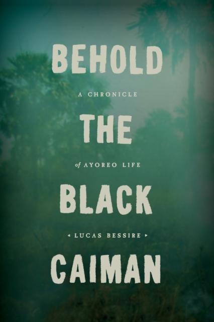 Behold the Black Caiman : A Chronicle of Ayoreo Life, Paperback / softback Book