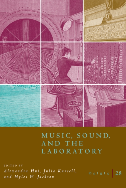 Osiris, Volume 28 : Music, Sound, and the Laboratory from 1750-1980, EPUB eBook