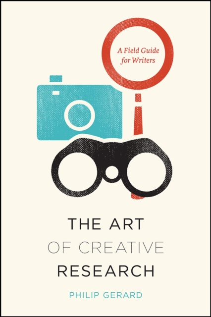 The Art of Creative Research : A Field Guide for Writers, Hardback Book