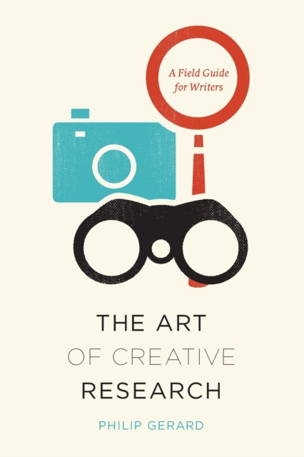 The Art of Creative Research : A Field Guide for Writers, Paperback / softback Book