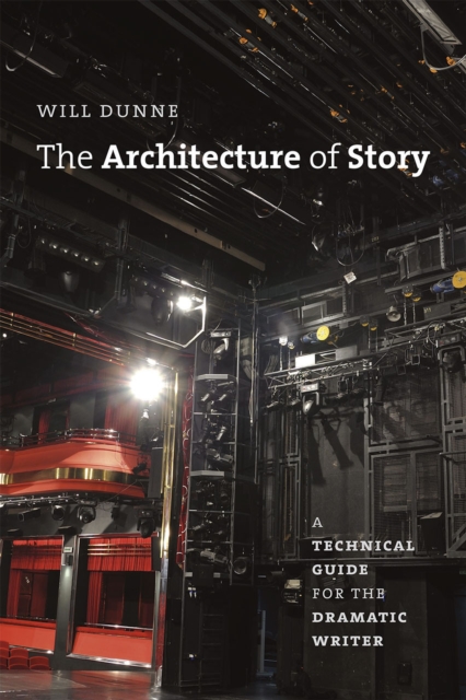 The Architecture of Story : A Technical Guide for the Dramatic Writer, Paperback / softback Book