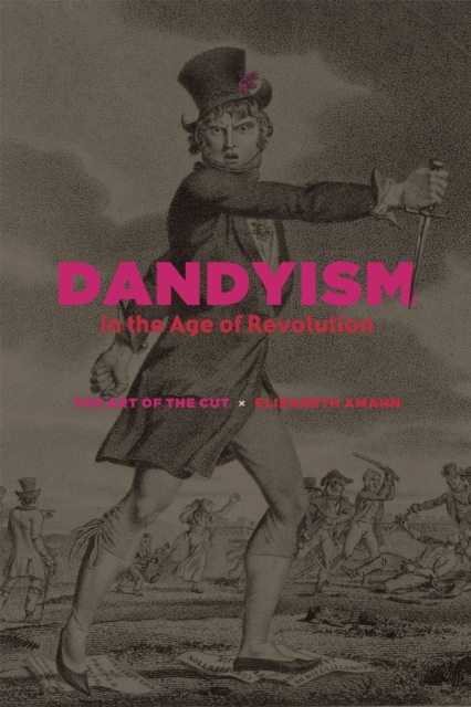 Dandyism in the Age of Revolution : The Art of the Cut, Hardback Book