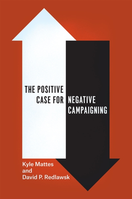 The Positive Case for Negative Campaigning, Paperback / softback Book