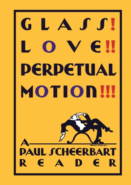 Glass! Love!! Perpetual Motion!!! : A Paul Scheerbart Reader, Hardback Book