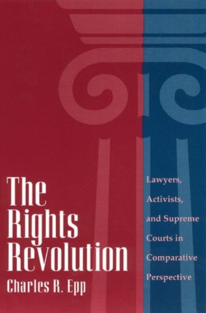 The Rights Revolution : Lawyers, Activists, and Supreme Courts in Comparative Perspective, Hardback Book