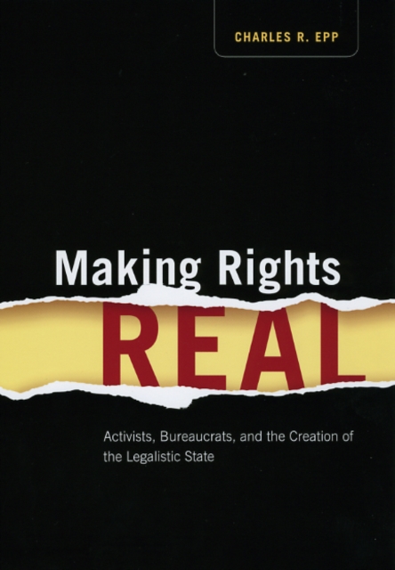 Making Rights Real : Activists, Bureaucrats, and the Creation of the Legalistic State, Hardback Book