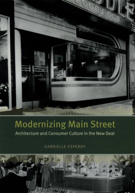 Modernizing Main Street : Architecture and Consumer Culture in the New Deal, PDF eBook