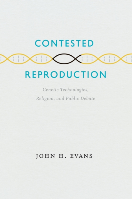 Contested Reproduction : Genetic Technologies, Religion, and Public Debate, PDF eBook