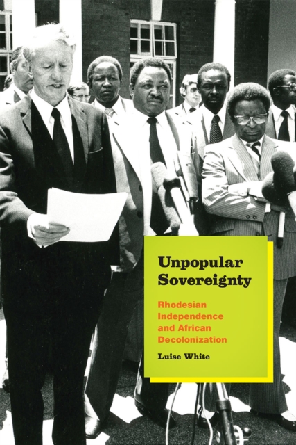 Unpopular Sovereignty : Rhodesian Independence and African Decolonization, Paperback / softback Book