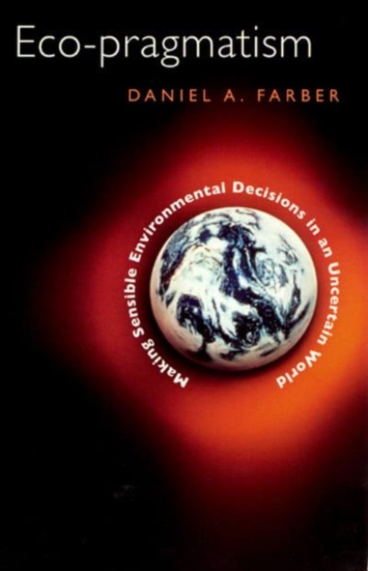 Eco-pragmatism : Making Sensible Environmental Decisions in an Uncertain World, Hardback Book