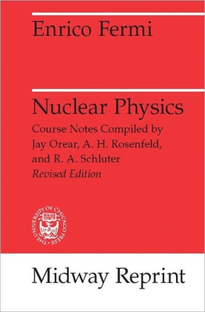 Nuclear Physics : A Course Given by Enrico Fermi at the University of Chicago, Paperback / softback Book