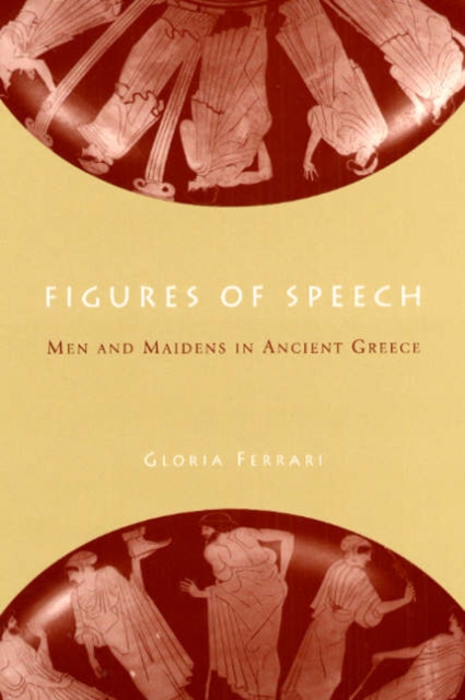 Figures of Speech : Men and Maidens in Ancient Greece, Hardback Book