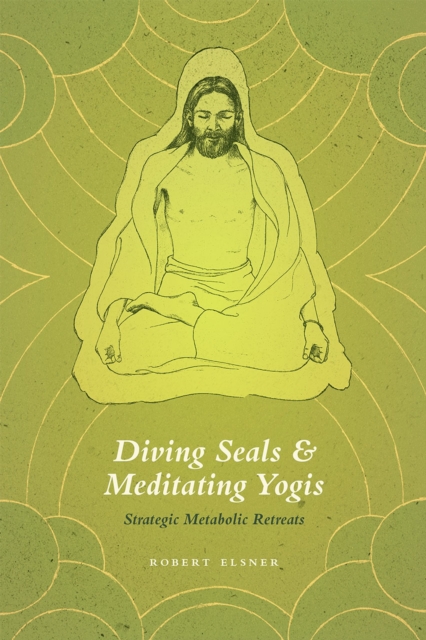 Diving Seals and Meditating Yogis : Strategic Metabolic Retreats, Hardback Book
