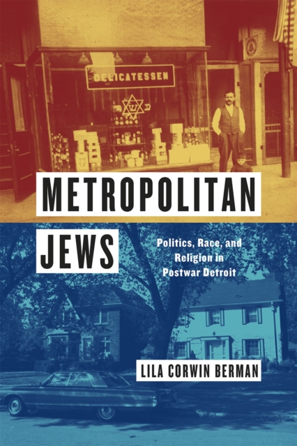Metropolitan Jews : Politics, Race, and Religion in Postwar Detroit, Hardback Book
