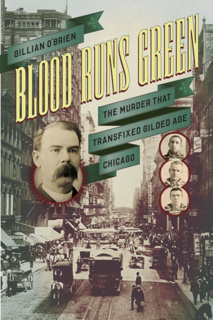 Blood Runs Green : The Murder That Transfixed Gilded Age Chicago, Hardback Book